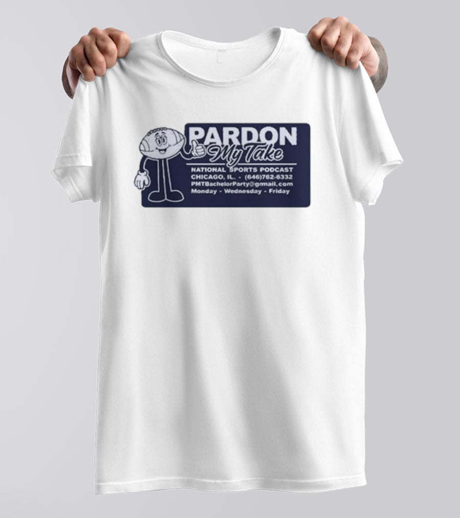 Pardon My Take Podcast Chicago Sports Character Contact Info Monday Wednesday Friday T-Shirt