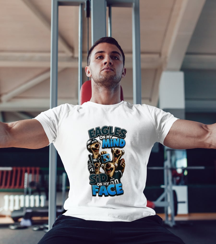 Eagles On My Mind Sid On My Face Philadelphia Football Humor T-Shirt