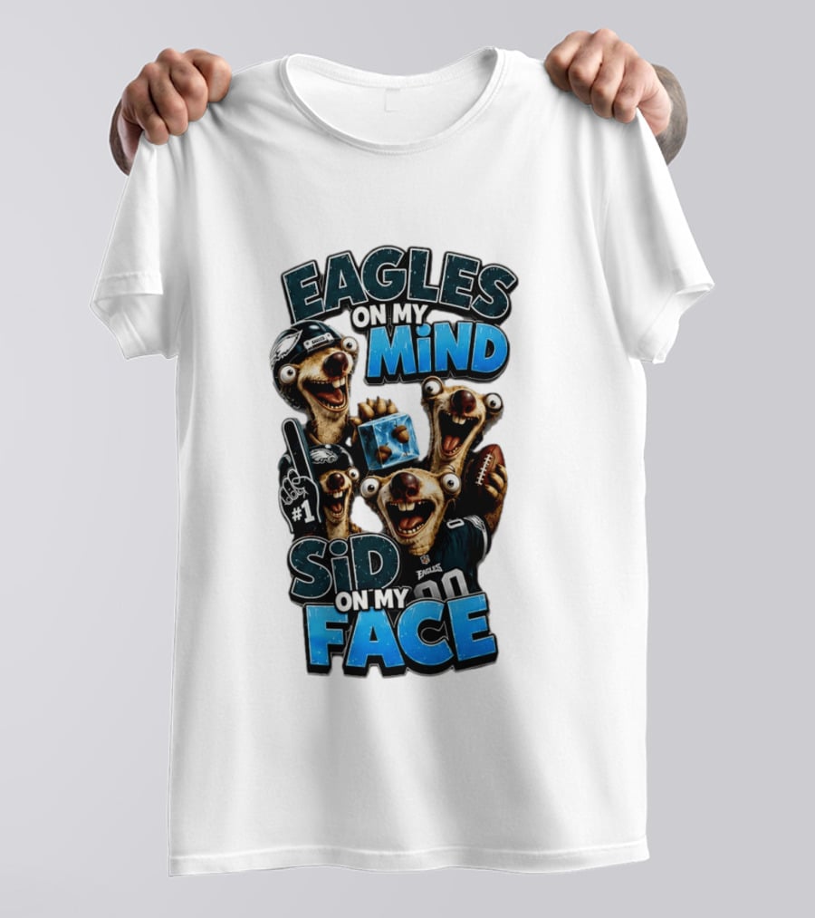 Eagles On My Mind Sid On My Face Philadelphia Football Humor T-Shirt