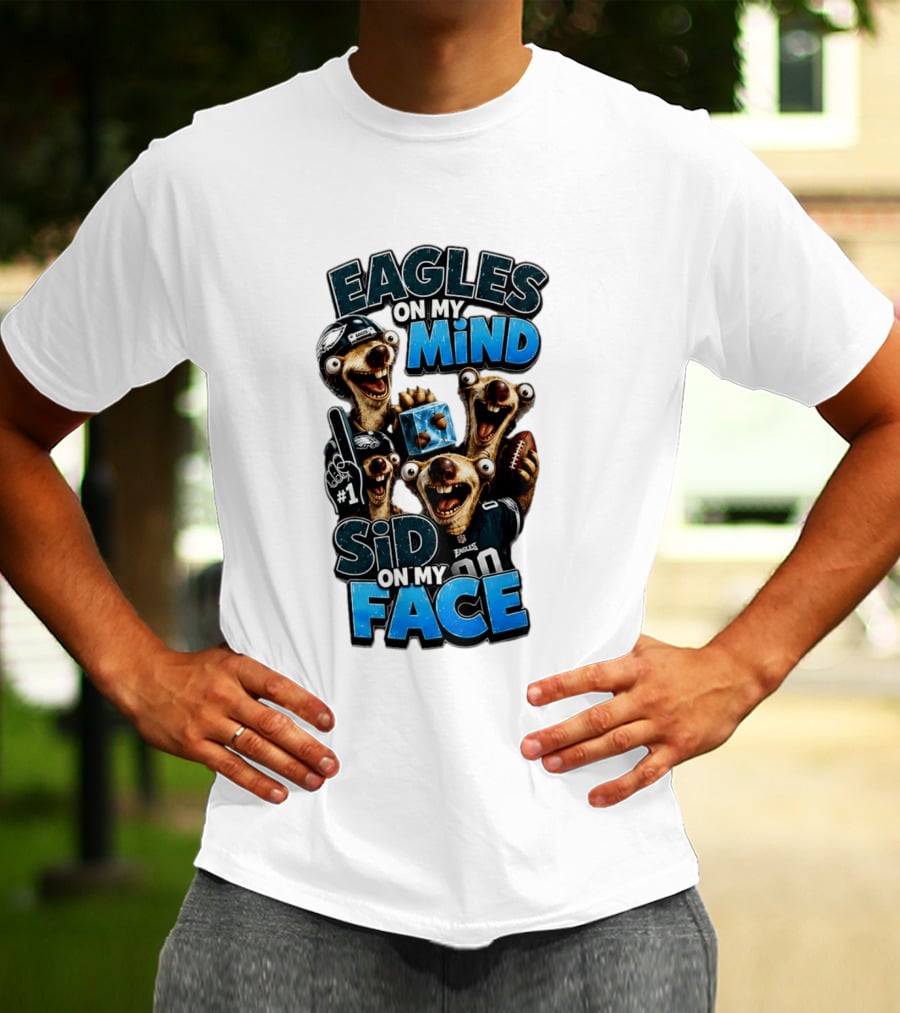 Eagles On My Mind Sid On My Face Philadelphia Football Humor T-Shirt