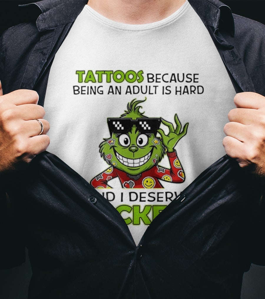 Tattoos Because Being An Adult Is Hard And I Deserve Stickers Grinch Smiley Emojis T-Shirt