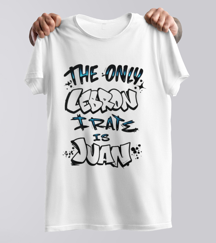 The Only Lebron I Rate Is Juan T-Shirt