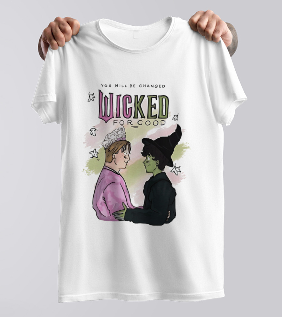 You Will Be Changed Wicked For Good Glinda Elphaba T-Shirt