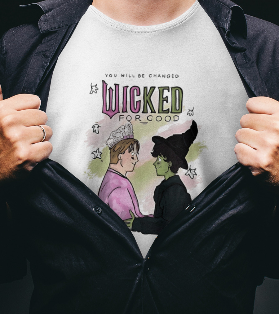 You Will Be Changed Wicked For Good Glinda Elphaba T-Shirt