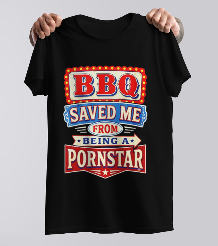 BBQ Saved Me From Being A Pornstar Funny Sign Decor T-Shirt