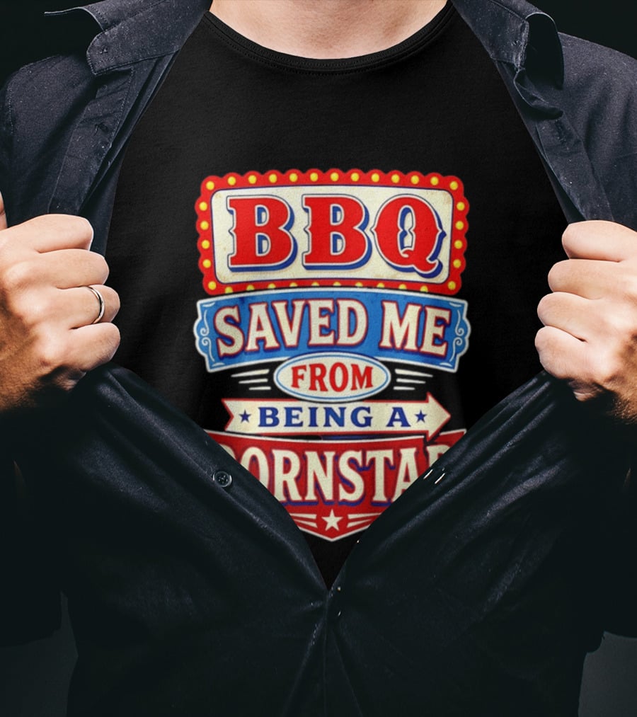 BBQ Saved Me From Being A Pornstar Funny Sign Decor T-Shirt