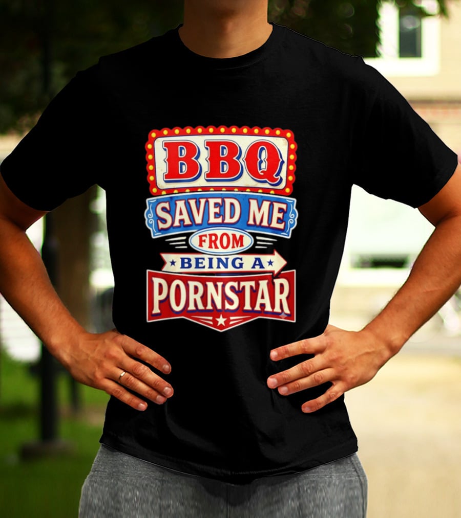 BBQ Saved Me From Being A Pornstar Funny Sign Decor T-Shirt