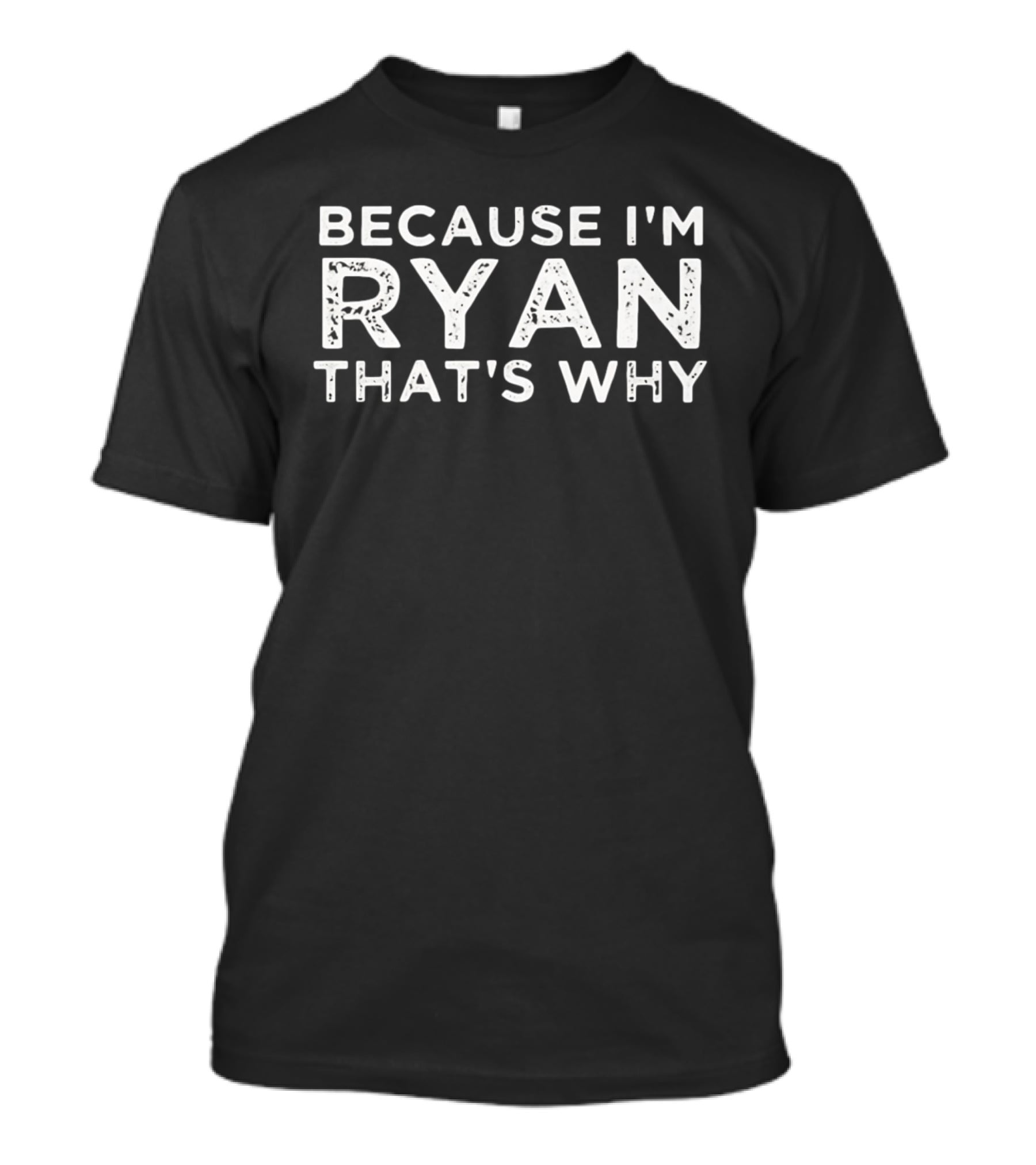 Because I'm Ryan That's Why T-Shirt