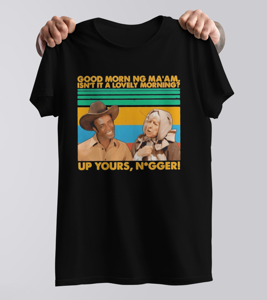 Blazing Saddles 1974 Good Morning Ma’am Isn’t It A Lovely Morning Up Yours Nigger T-Shirt