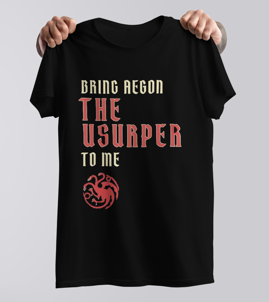 Bring Aegon The Usurper To Me House Of The Dragon Targaryen Sigil 2026 T-Shirt