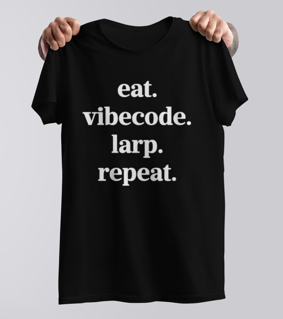 Eat Vibecode Larp Repeat T-Shirt