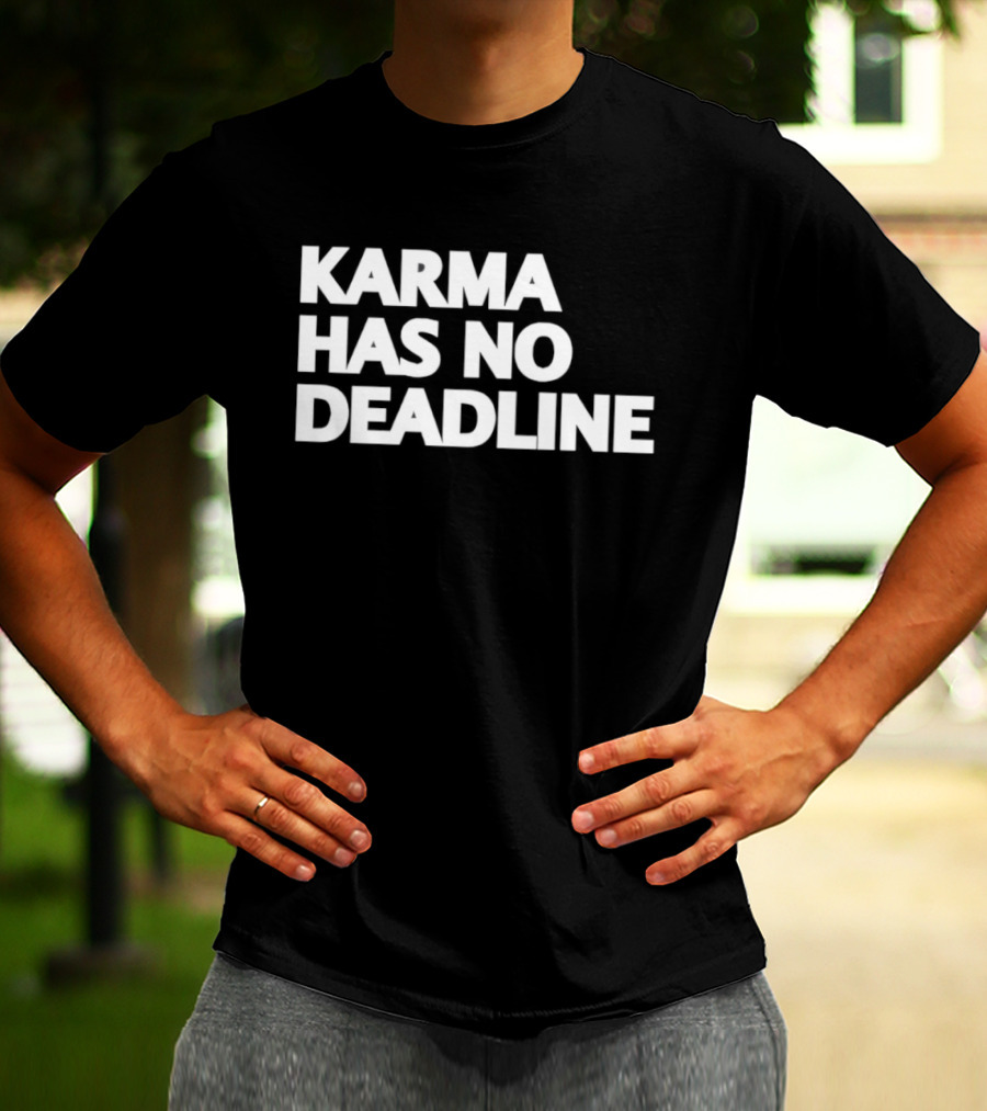 Karma Has No Deadline Inspirational Phrase T-Shirt