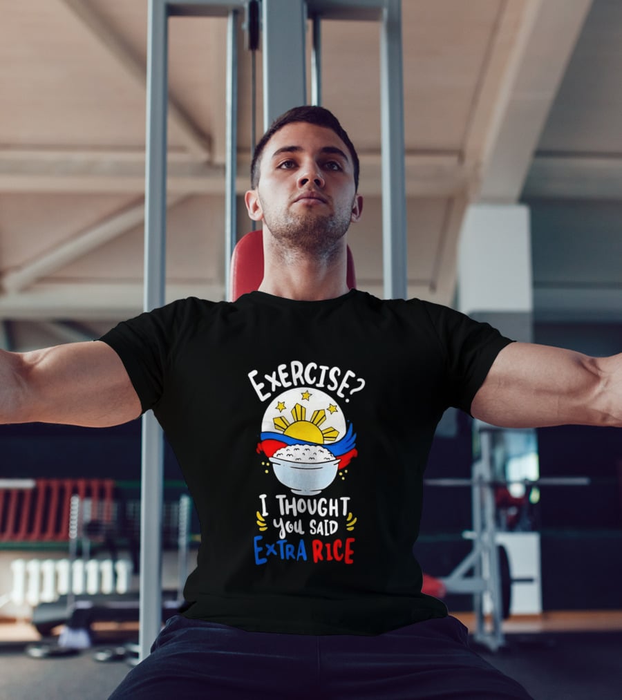 Exercise I Thought You Said Extra Rice Filipino Flag Sun Humor T-Shirt
