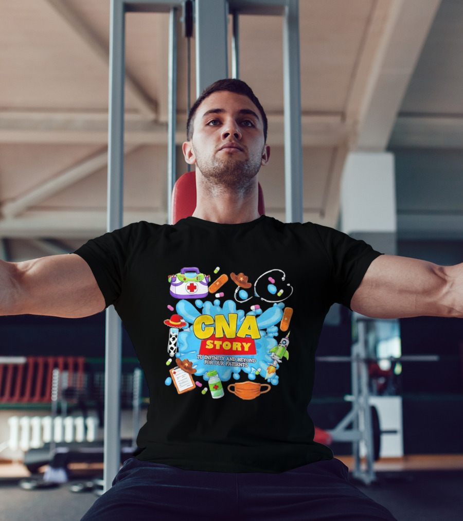 CNA Story To Infinity And Beyond For Our Patients With Medical T-Shirt