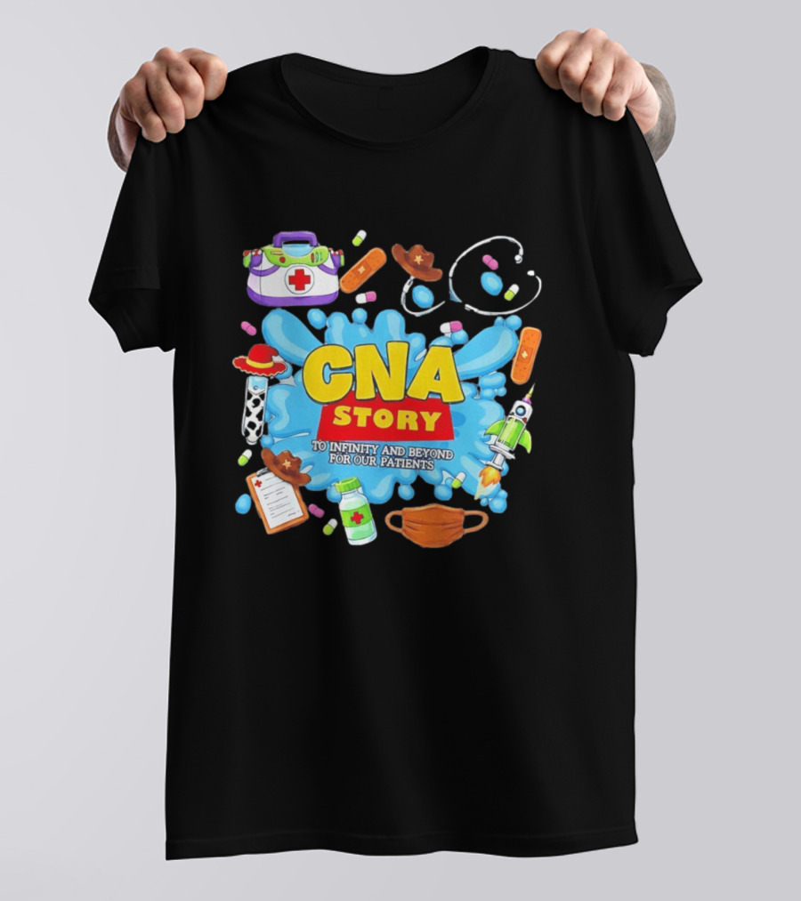CNA Story To Infinity And Beyond For Our Patients With Medical T-Shirt