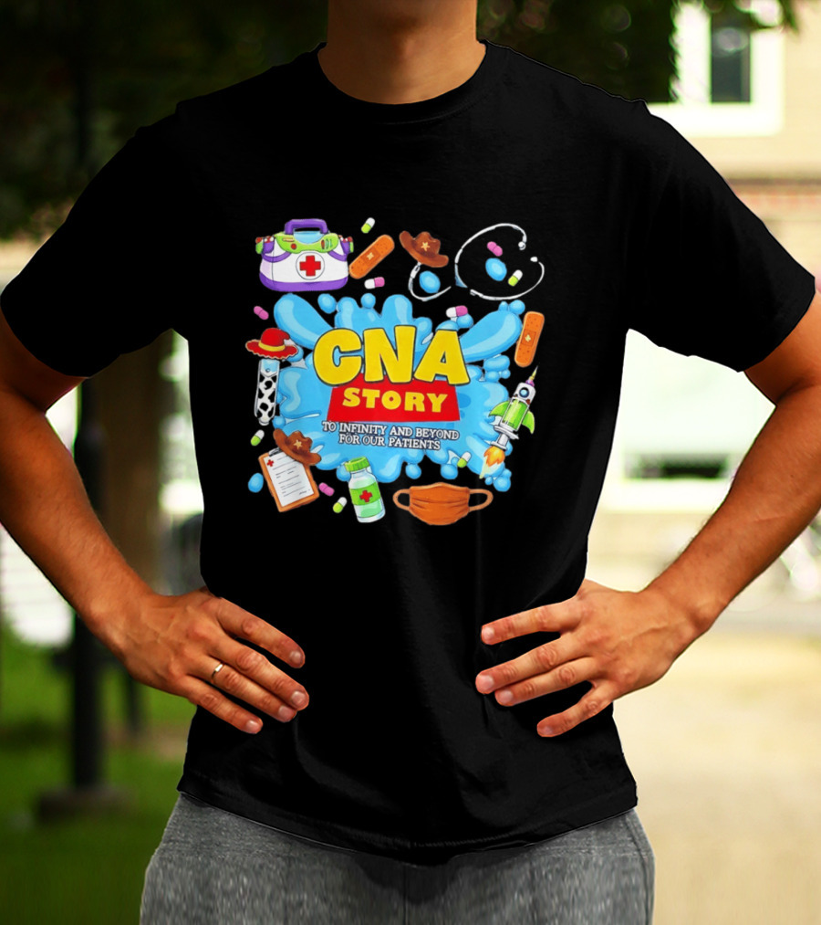 CNA Story To Infinity And Beyond For Our Patients With Medical T-Shirt