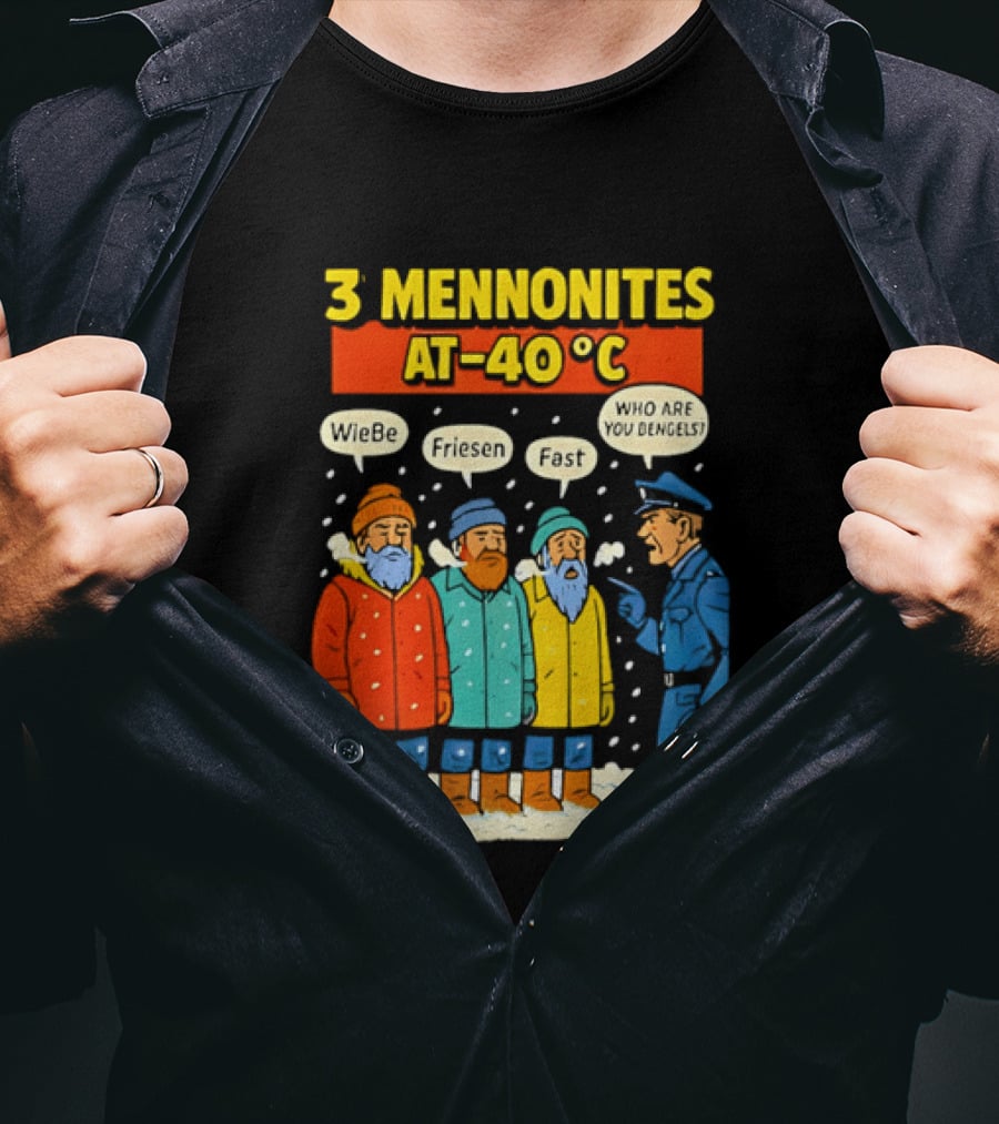 3 Mennonites At 40°C Humorous Wiebe Friesen Fast Who Are You Dengels T-Shirt