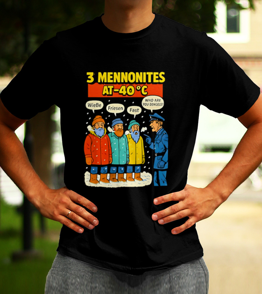3 Mennonites At 40°C Humorous Wiebe Friesen Fast Who Are You Dengels T-Shirt