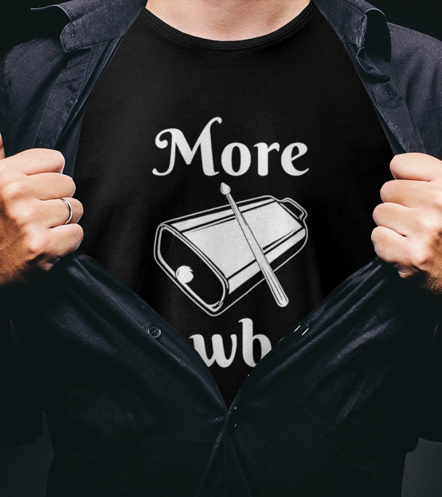 More Cowbell Instrument Classic Humor Phrase T-Shirt