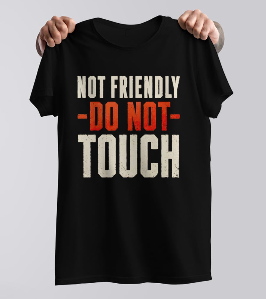 Not Friendly Do Not Touch T-Shirt