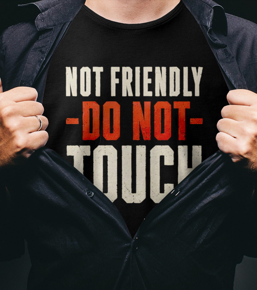 Not Friendly Do Not Touch T-Shirt