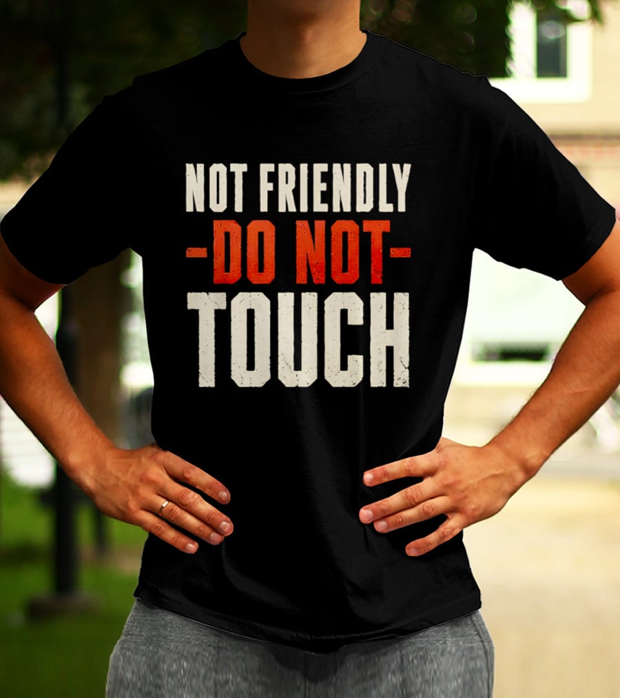Not Friendly Do Not Touch T-Shirt