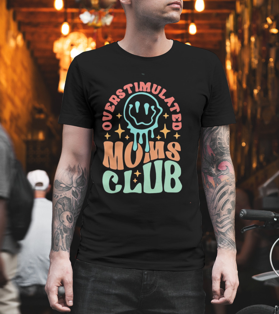 Overstimulated Moms Club Colorful Dripping Smiley Face And Stars T-Shirt
