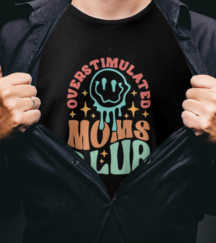 Overstimulated Moms Club Colorful Dripping Smiley Face And Stars T-Shirt