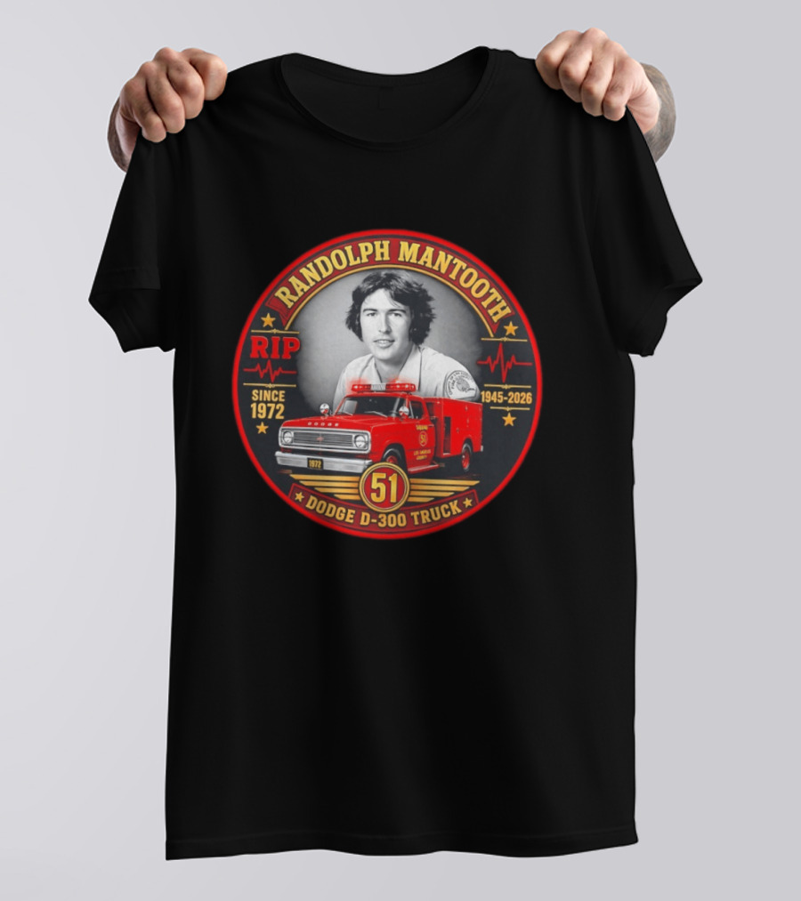 RIP Randolph Mantooth 1945 2026 Los Angeles Squad 51 Dodge D 300 Truck Since 1972 T-Shirt