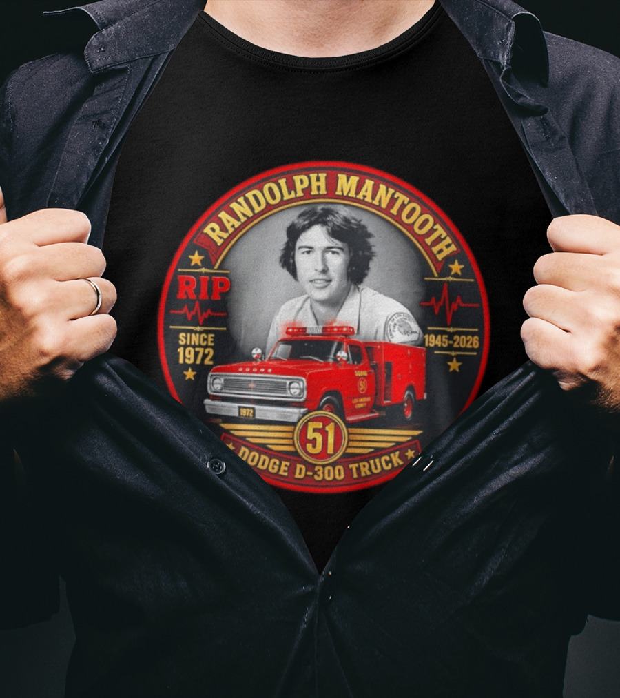RIP Randolph Mantooth 1945 2026 Los Angeles Squad 51 Dodge D 300 Truck Since 1972 T-Shirt