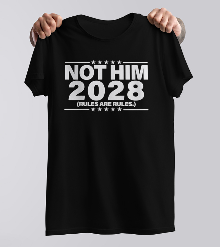 Not Him 2028 Political Rules Are Rules Message T-Shirt