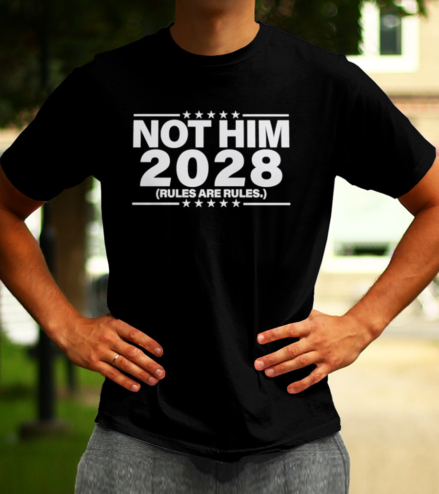 Not Him 2028 Political Rules Are Rules Message T-Shirt
