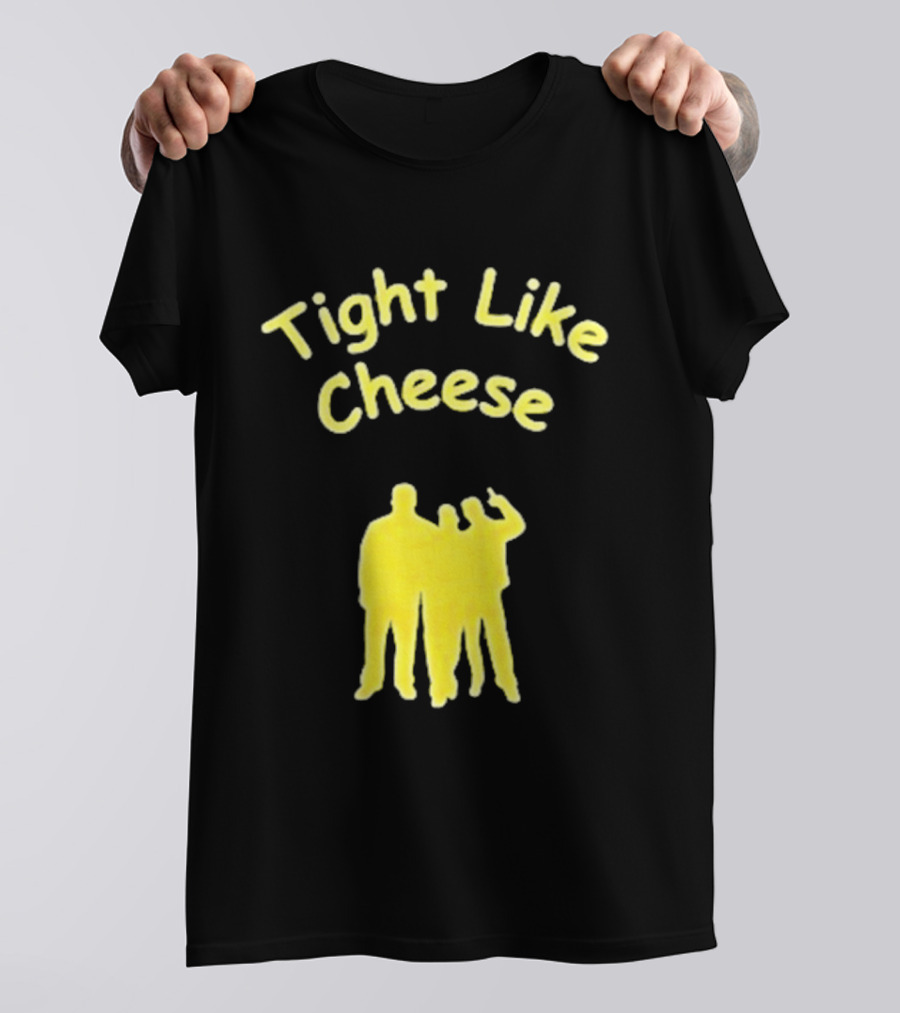 Tight Like Cheese Friendship Trio T-Shirt