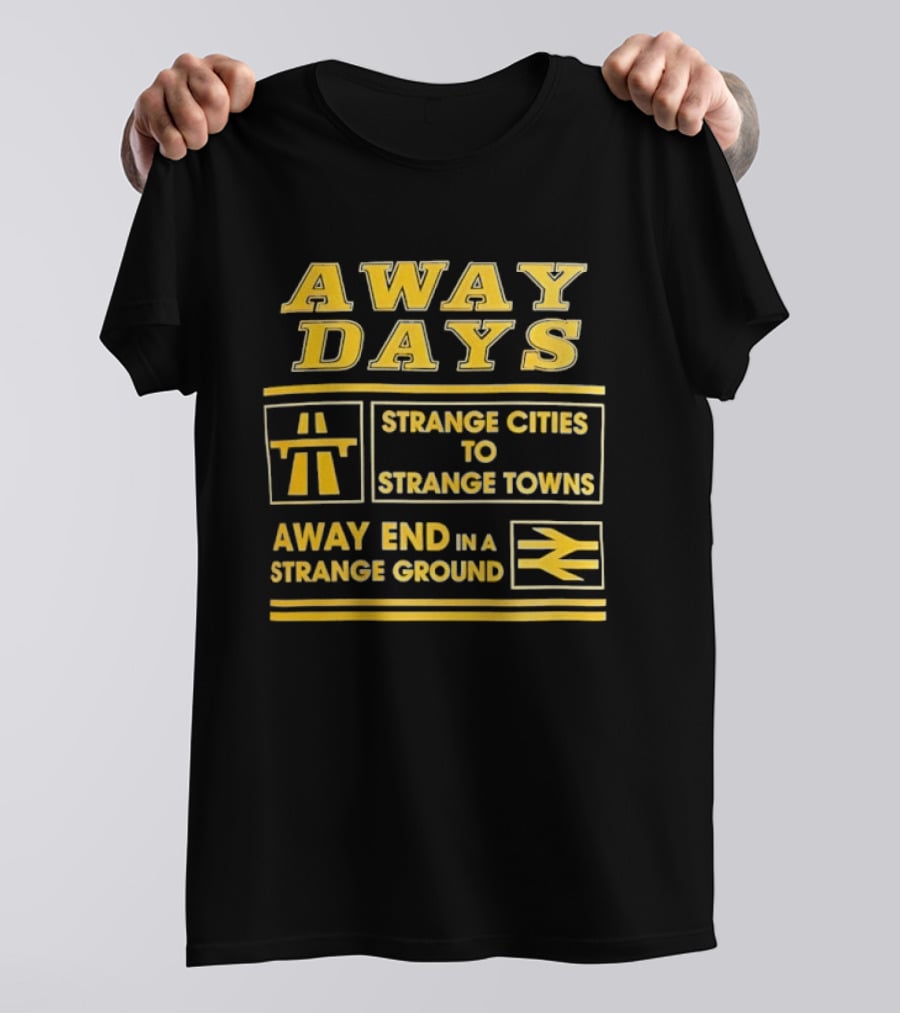 Away Days Strange Cities To Strange Towns Away End In A Strange Ground T-Shirt