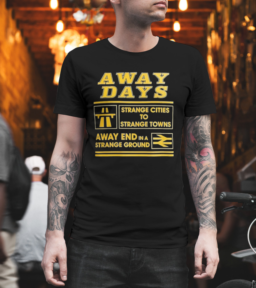 Away Days Strange Cities To Strange Towns Away End In A Strange Ground T-Shirt