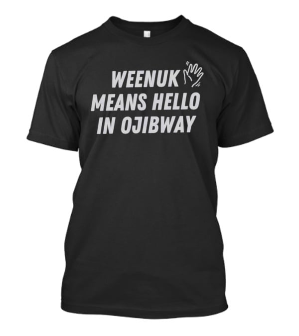 Weenuk Means Hello In Ojibway Hand Print Symbol Native Language Phrase T-Shirt