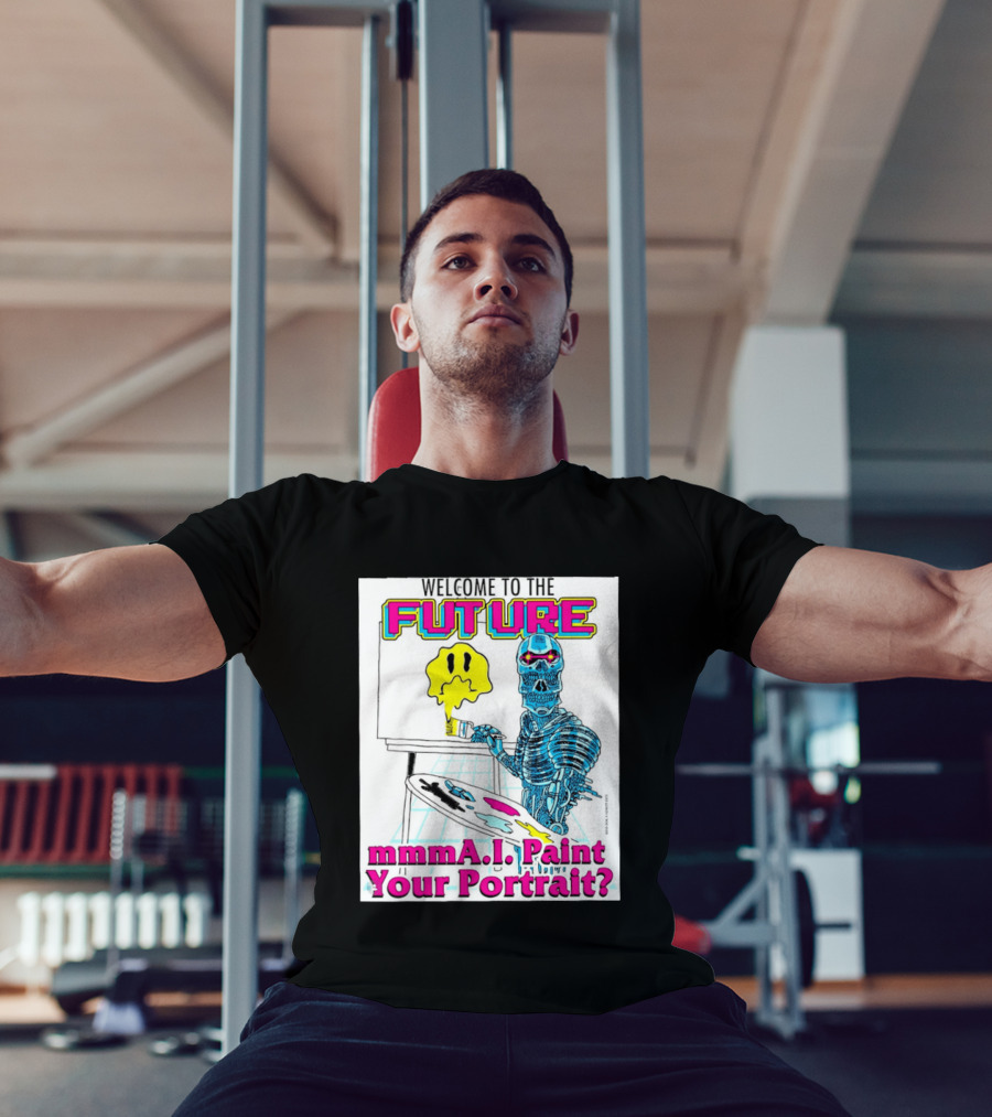 Welcome To The Future MmmaI Paint Your Portrait Robot Skull T-Shirt