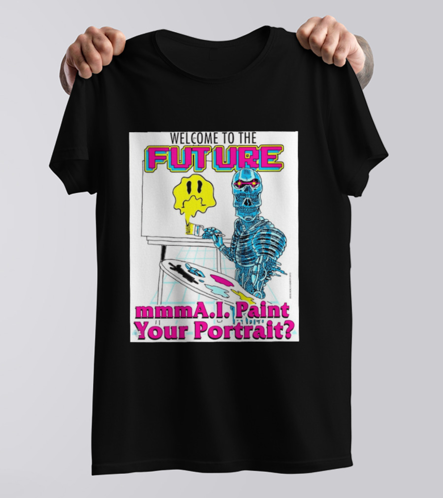 Welcome To The Future MmmaI Paint Your Portrait Robot Skull T-Shirt