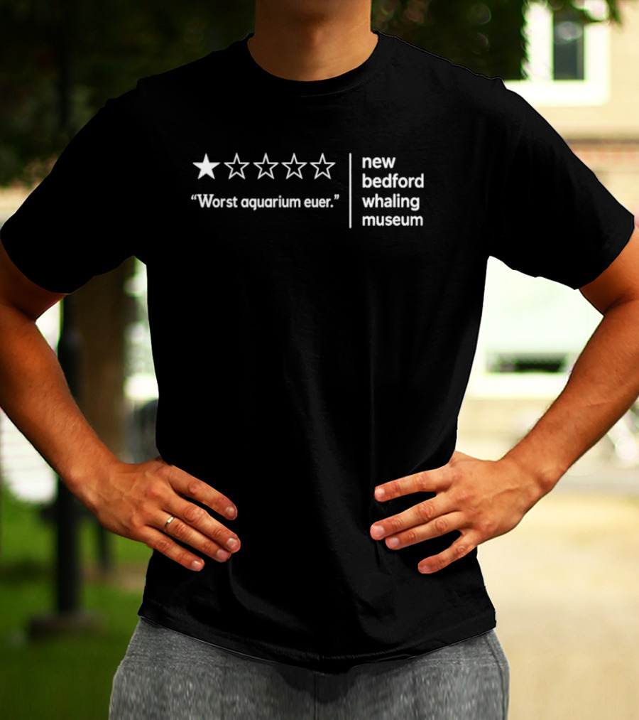 New Bedford Whaling Museum Worst Aquarium Ever One Star Review T-Shirt