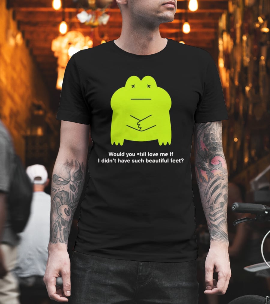 Would You Still Love Me If I Didn't Have Such Beautiful Feet Frog Meme Lime Green Funny Frog T-Shirt