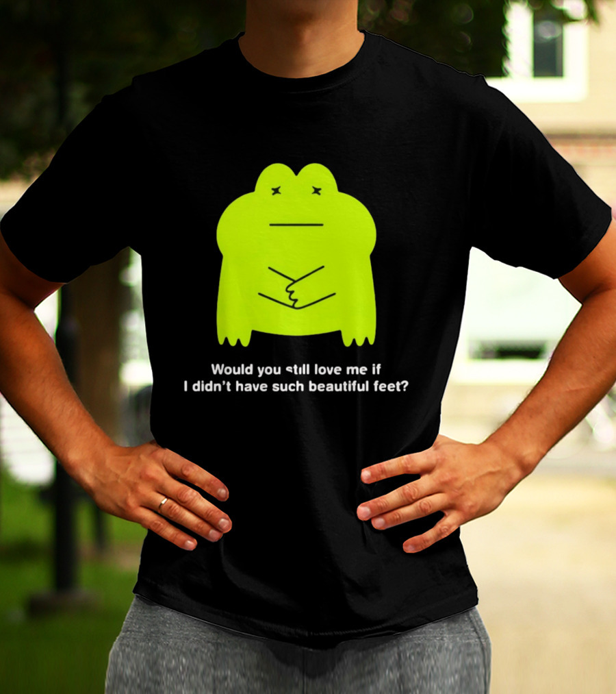 Would You Still Love Me If I Didn't Have Such Beautiful Feet Frog Meme Lime Green Funny Frog T-Shirt