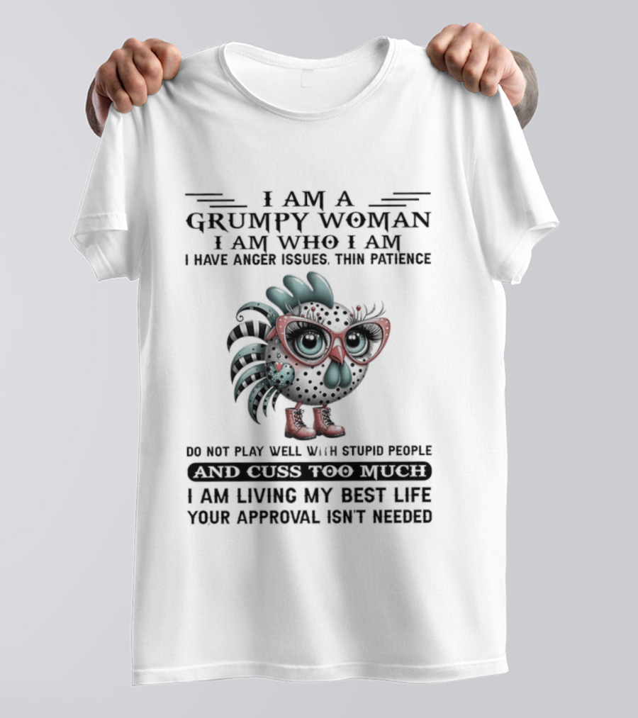 I Am A Grumpy Woman Thin Patience Anger Issues Living My Best Life Approval Not Needed T-Shirt