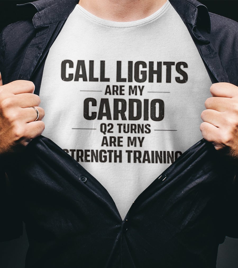 Call Lights Are My Cardio Q2 Turns Are My Strength Training T-Shirt