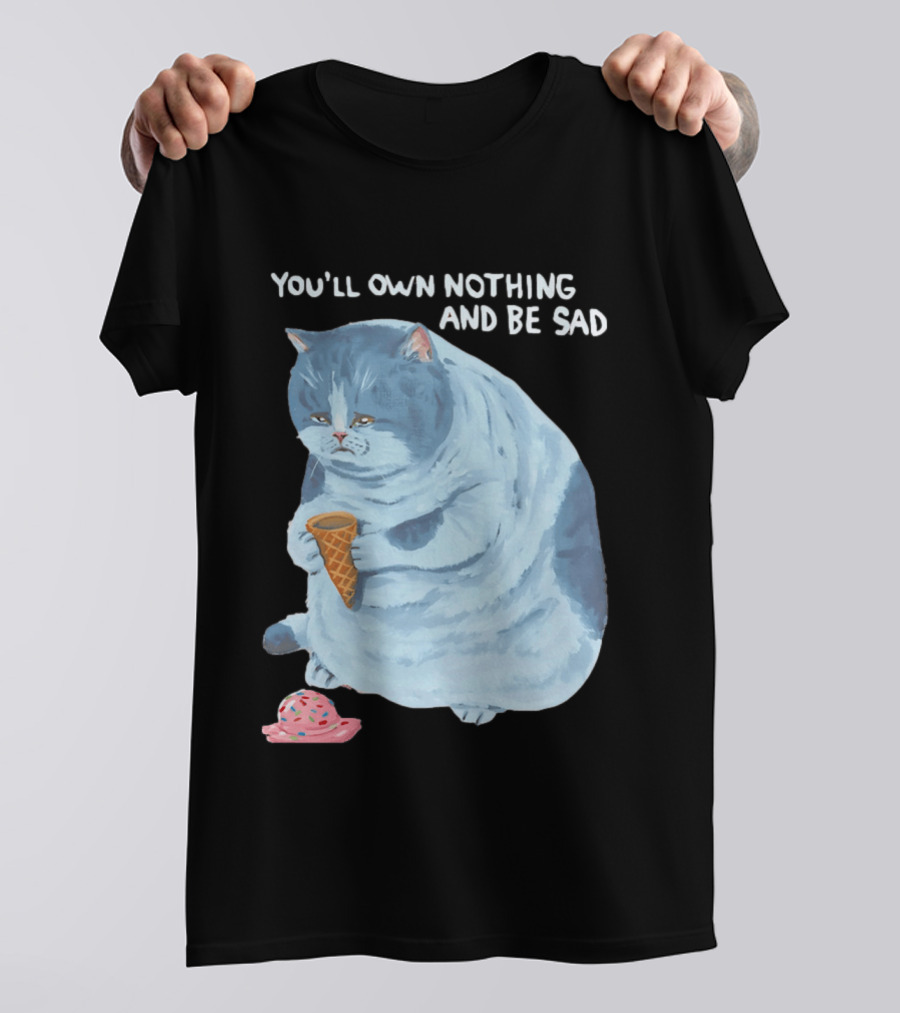 You'll Own Nothing And Be Sad Cat Holding Ice Cream Cone T-Shirt