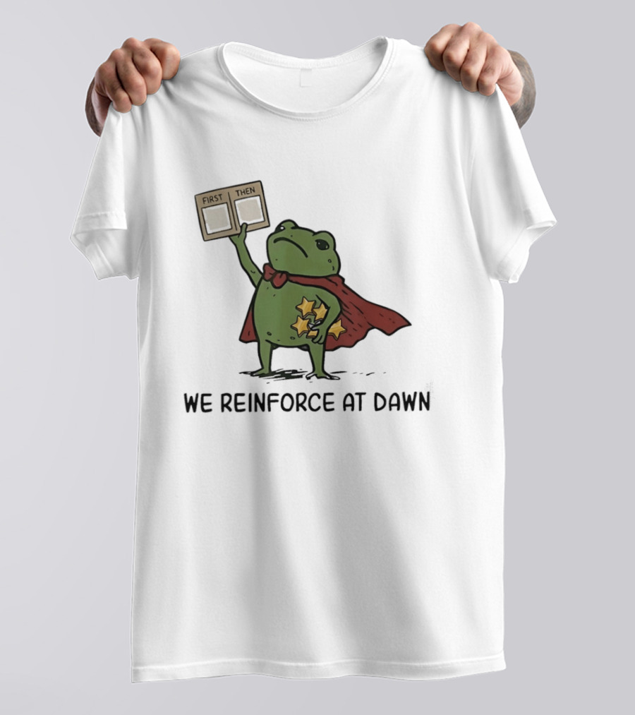 First Then Frog We Reinforce At Dawn T-Shirt