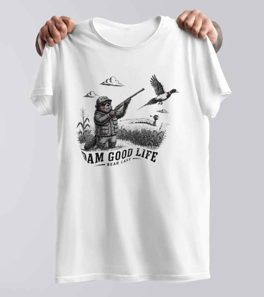 Dam Good Life Bear Lake Utah Pheasant Hunting Beaver Hunter T-Shirt