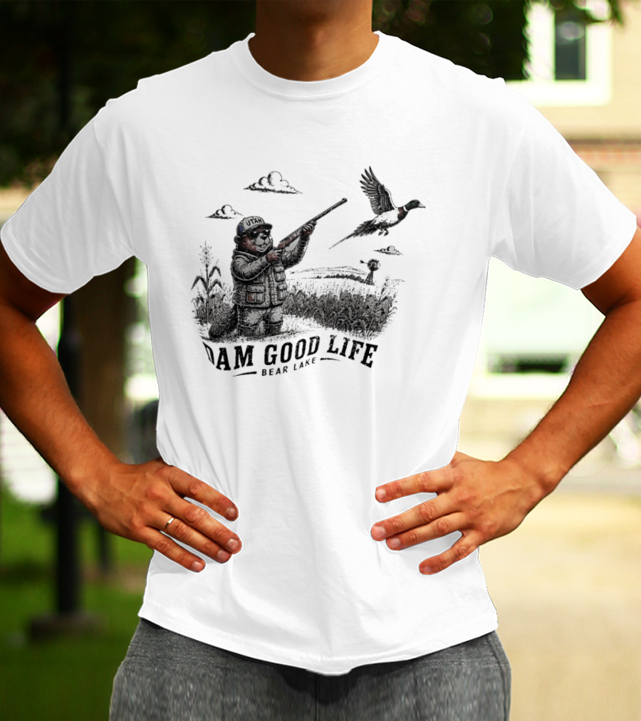 Dam Good Life Bear Lake Utah Pheasant Hunting Beaver Hunter T-Shirt