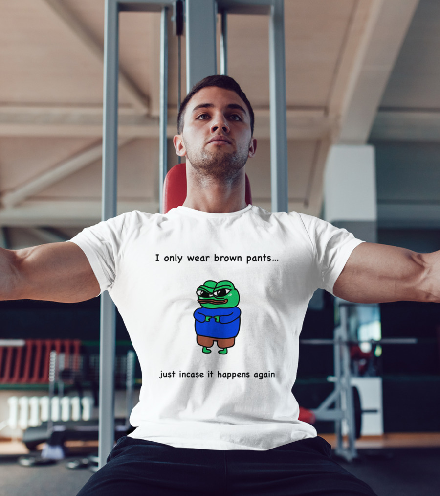 I Only Wear Brown Pants Frog Just Incase It Happens Again T-Shirt