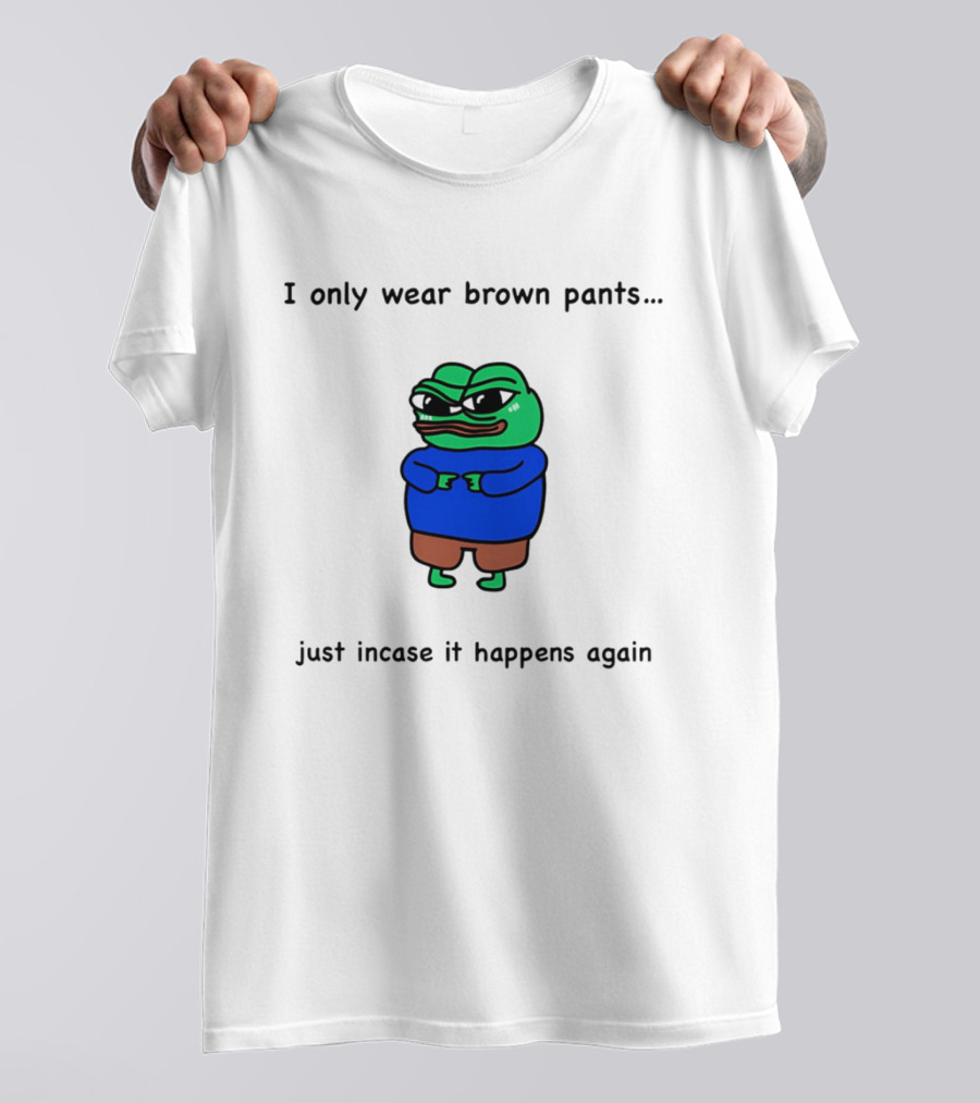 I Only Wear Brown Pants Frog Just Incase It Happens Again T-Shirt