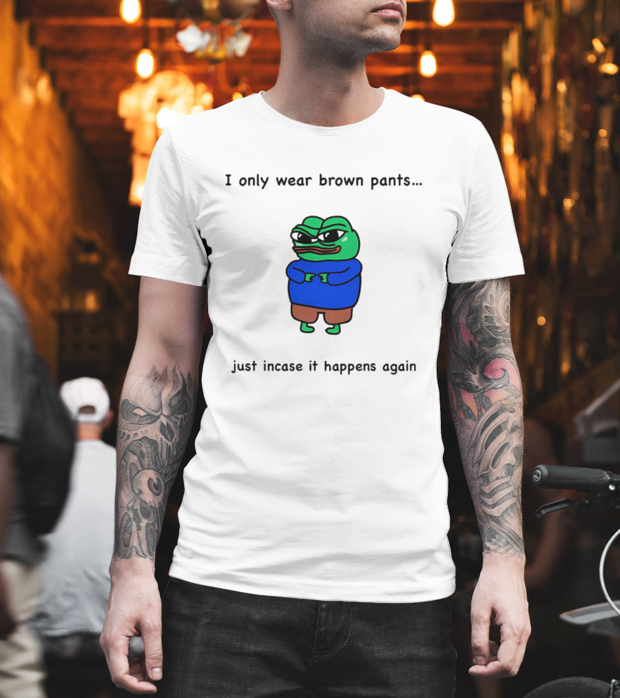 I Only Wear Brown Pants Frog Just Incase It Happens Again T-Shirt